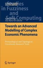 Towards an Advanced Modelling of Complex Economic Phenomena: Pretopological and Topological Uncertainty Research Tools
