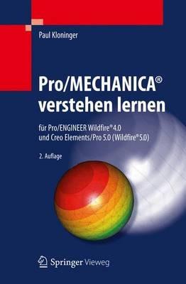 Pro/MECHANICA® verstehen lernen: für Pro/ENGINEER Wildfire® 4.0 und Creo Elements/Pro 5.0 (Wildfire® 5.0) - Paul Kloninger - cover