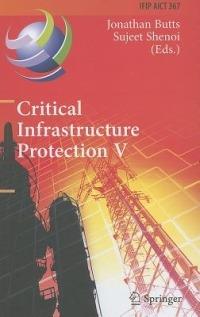 Critical Infrastructure Protection V: 5th IFIP WG 11.10 International Conference on Critical Infrastructure Protection, ICCIP 2011, Hanover, NH, USA, March 23-25, 2011, Revised Selected Papers - cover
