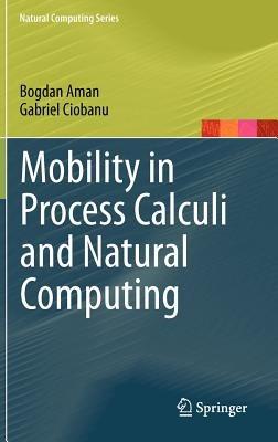 Mobility in Process Calculi and Natural Computing - Bogdan Aman,Gabriel Ciobanu - cover