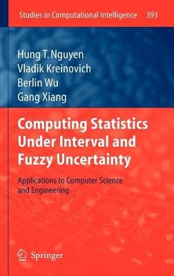 Computing Statistics under Interval and Fuzzy Uncertainty: Applications to Computer Science and Engineering - Hung T. Nguyen,Vladik Kreinovich,Berlin Wu - cover