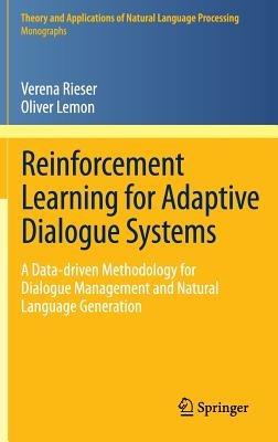 Reinforcement Learning for Adaptive Dialogue Systems: A Data-driven Methodology for Dialogue Management and Natural Language Generation - Verena Rieser,Oliver Lemon - cover