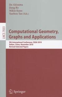 Computational Geometry, Graphs and Applications: International Conference,CGGA 2010, Dalian, China, November 3-6, 2010, Revised, Selected Papers - cover