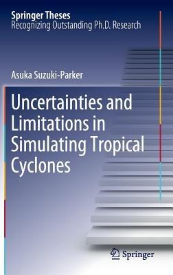 Uncertainties and Limitations in Simulating Tropical Cyclones - Asuka Suzuki-Parker - cover