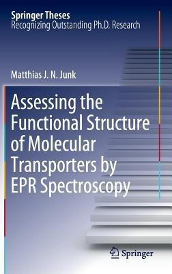 Assessing the Functional Structure of Molecular Transporters by EPR Spectroscopy - Matthias J.N.Junk - cover
