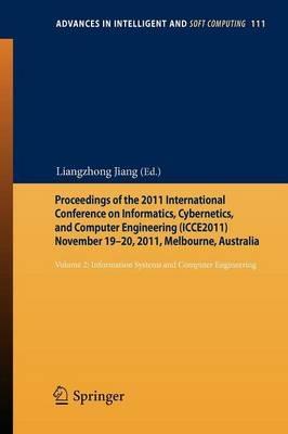 Proceedings of the 2011 International Conference on Informatics, Cybernetics, and Computer Engineering (ICCE2011) November 19-20, 2011, Melbourne, Australia: Volume 2: Information Systems and Computer Engineering - cover