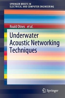 Underwater Acoustic Networking Techniques - Roald Otnes,Alfred Asterjadhi,Paolo Casari - cover