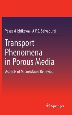 Transport Phenomena in Porous Media: Aspects of Micro/Macro Behaviour - Yasuaki Ichikawa,A.P.S. Selvadurai - cover