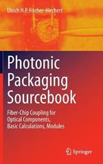Photonic Packaging Sourcebook: Fiber-Chip Coupling for Optical Components, Basic Calculations, Modules