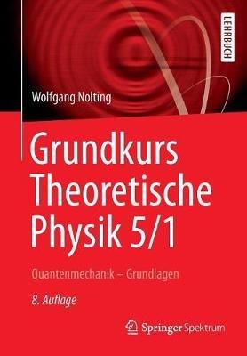 Grundkurs Theoretische Physik 5/1: Quantenmechanik - Grundlagen - Wolfgang Nolting - cover