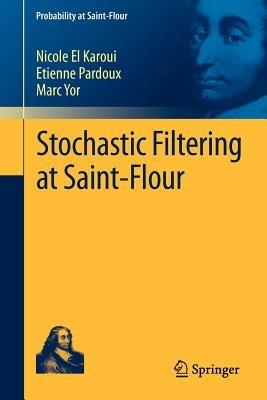 Stochastic Filtering at Saint-Flour - Nicole El Karoui,Etienne Pardoux,Marc Yor - cover