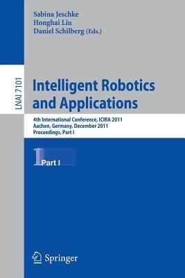 Intelligent Robotics and Applications: 4th International Conference, ICIRA 2011, Aachen, Germany, December 6-8, 2011, Proceedings, Part I - cover