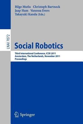 Social Robotics: Third International Conference on Social Robotics, ICSR 2011, Amsterdam, The Netherlands, November 24-25, 2011. Proceedings - cover