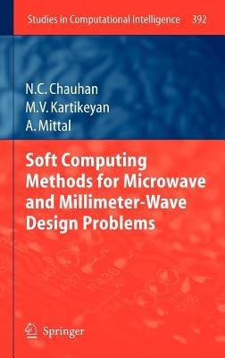 Soft Computing Methods for Microwave and Millimeter-Wave Design Problems - Narendra Chauhan,Machavaram Kartikeyan,Ankush Mittal - cover