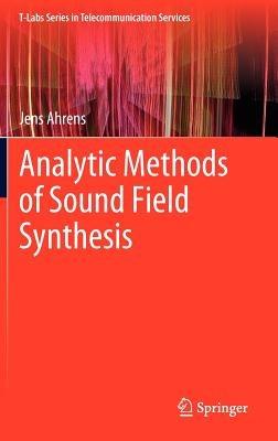 Analytic Methods of Sound Field Synthesis - Jens Ahrens - cover