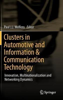 Clusters in Automotive and Information & Communication Technology: Innovation, Multinationalization and Networking Dynamics - cover