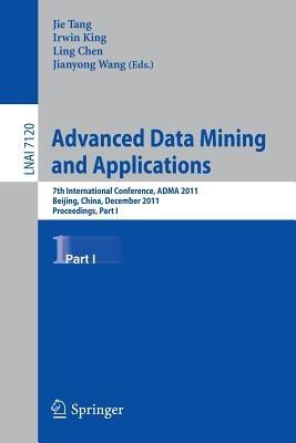 Advanced Data Mining and Applications: 7th International Conference, ADMA 2011, Beijing, China, December 17-19, 2011, Proceedings, Part I - cover