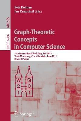 Graph-Theoretic Concepts in Computer Science: 37th International Workshop, WG 2011, Teplá Monastery, Czech Republic, June 21-24, 2011, Revised Papers - cover