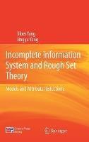 Incomplete Information System and Rough Set Theory: Models and Attribute Reductions - Xibei Yang,Jingyu Yang - cover