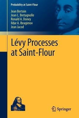 Lévy Processes at Saint-Flour - Jean Bertoin,Jean L. Bretagnolle,Ronald A. Doney - cover