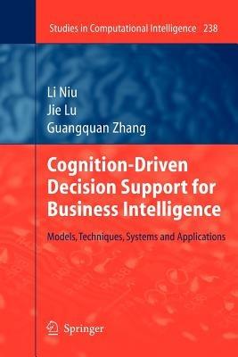 Cognition-Driven Decision Support for Business Intelligence: Models, Techniques, Systems and Applications - Li Niu,Jie Lu,Guangquan Zhang - cover