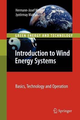 Introduction to Wind Energy Systems: Basics, Technology and Operation - Hermann-Josef Wagner,Jyotirmay Mathur - cover