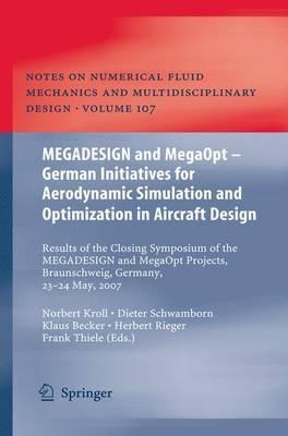 MEGADESIGN and MegaOpt - German Initiatives for Aerodynamic Simulation and Optimization in Aircraft Design: Results of the closing symposium of the MEGADESIGN and MegaOpt projects, Braunschweig, Germany, May 23 and 24, 2007 - cover