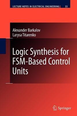 Logic Synthesis for FSM-Based Control Units - Alexander Barkalov,Larysa Titarenko - cover