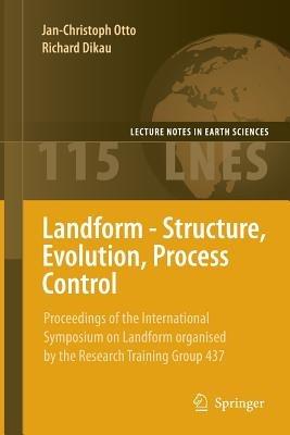 Landform - Structure, Evolution, Process Control: Proceedings of the International Symposium on Landform organised by the Research Training Group 437 - cover