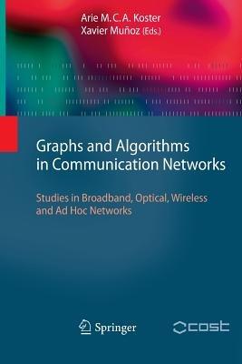 Graphs and Algorithms in Communication Networks: Studies in Broadband, Optical, Wireless and Ad Hoc Networks - cover
