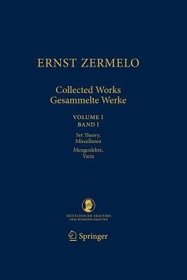 Ernst Zermelo - Collected Works/Gesammelte Werke: Volume I/Band I - Set Theory, Miscellanea/Mengenlehre, Varia - Ernst Zermelo - cover
