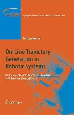 On-Line Trajectory Generation in Robotic Systems: Basic Concepts for Instantaneous Reactions to Unforeseen (Sensor) Events - Torsten Kröger - cover