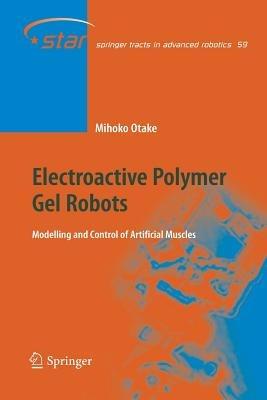 Electroactive Polymer Gel Robots: Modelling and Control of Artificial Muscles - Mihoko Otake - cover