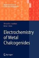 Electrochemistry of Metal Chalcogenides - Mirtat Bouroushian - cover