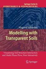 Modelling with Transparent Soils: Visualizing Soil Structure Interaction and Multi Phase Flow, Non-Intrusively