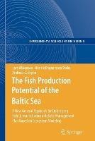 The Fish Production Potential of the Baltic Sea: A New General Approach for Optimizing Fish Quota Including a Holistic Management Plan Based on Ecosystem Modelling - Lars Håkanson,Henrik Ragnarsson Stabo,Andreas C. Bryhn - cover