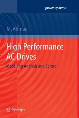 High Performance AC Drives: Modelling Analysis and Control - Mukhtar Ahmad - cover