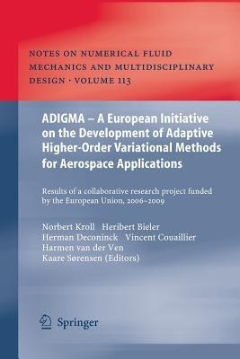 ADIGMA – A European Initiative on the Development of Adaptive Higher-Order Variational Methods for Aerospace Applications: Results of a Collaborative Research Project Funded by the European Union, 2006-2009 - cover