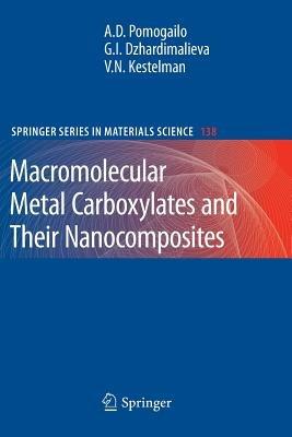 Macromolecular Metal Carboxylates and Their Nanocomposites - Anatolii D. Pomogailo,Gulzhian I. Dzhardimalieva,V. N. Kestelman - cover