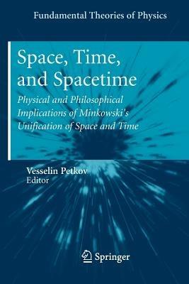 Space, Time, and Spacetime: Physical and Philosophical Implications of Minkowski's Unification of Space and Time - cover