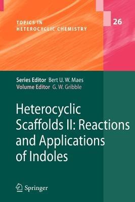 Heterocyclic Scaffolds II:: Reactions and Applications of Indoles - cover