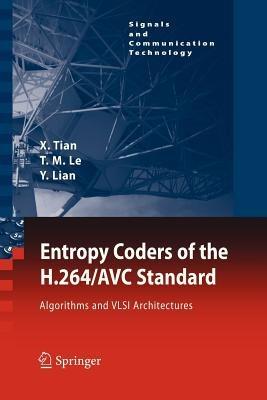 Entropy Coders of the H.264/AVC Standard: Algorithms and VLSI Architectures - Xiaohua Tian,Thinh M. Le,Yong Lian - cover
