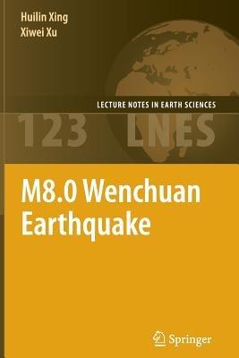 M8.0 Wenchuan Earthquake - Huilin Xing,Xiwei Xu - cover