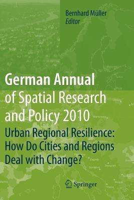 German Annual of Spatial Research and Policy 2010: Urban Regional Resilience: How Do Cities and Regions Deal with Change? - cover