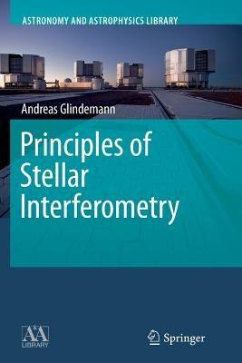 Principles of Stellar Interferometry - Andreas Glindemann - cover