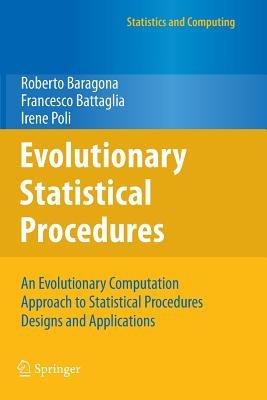 Evolutionary Statistical Procedures: An Evolutionary Computation Approach to Statistical Procedures Designs and Applications - Roberto Baragona,Francesco Battaglia,Irene Poli - cover