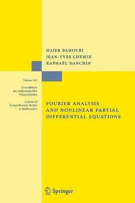 Fourier Analysis and Nonlinear Partial Differential Equations - Hajer Bahouri,Jean-Yves Chemin,Raphael Danchin - cover