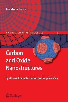 Carbon and Oxide Nanostructures: Synthesis, Characterisation and Applications - Noorhana Yahya - cover