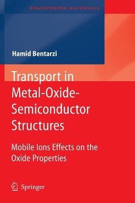 Transport in Metal-Oxide-Semiconductor Structures: Mobile Ions Effects on the Oxide Properties - Hamid Bentarzi - cover