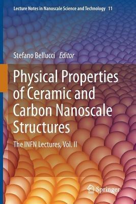 Physical Properties of Ceramic and Carbon Nanoscale Structures: The INFN Lectures, Vol. II - cover